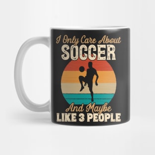 I Only Care About Soccer and Maybe Like 3 People graphic Mug